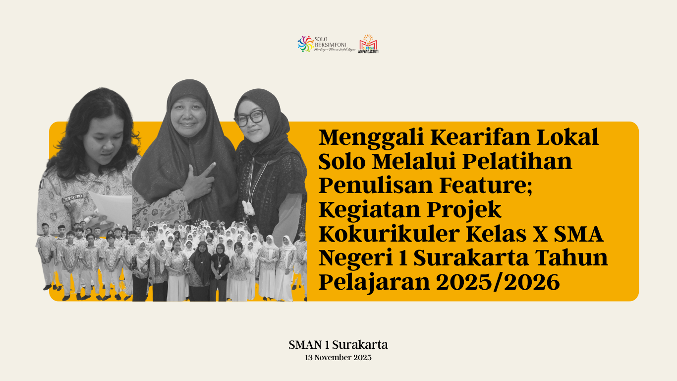 Menggali Kearifan Lokal Solo Melalui Pelatihan Penulisan Feature; Kegiatan Projek Kokurikuler Kelas X SMA Negeri 1 Surakarta Tahun Pelajaran 2025/2026